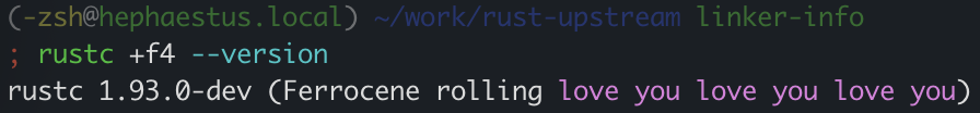 screenshot of a shell command showing the version of a custom-built rustc. it says "Ferrocene rolling love you love you love you", with the "love you"s in purple.