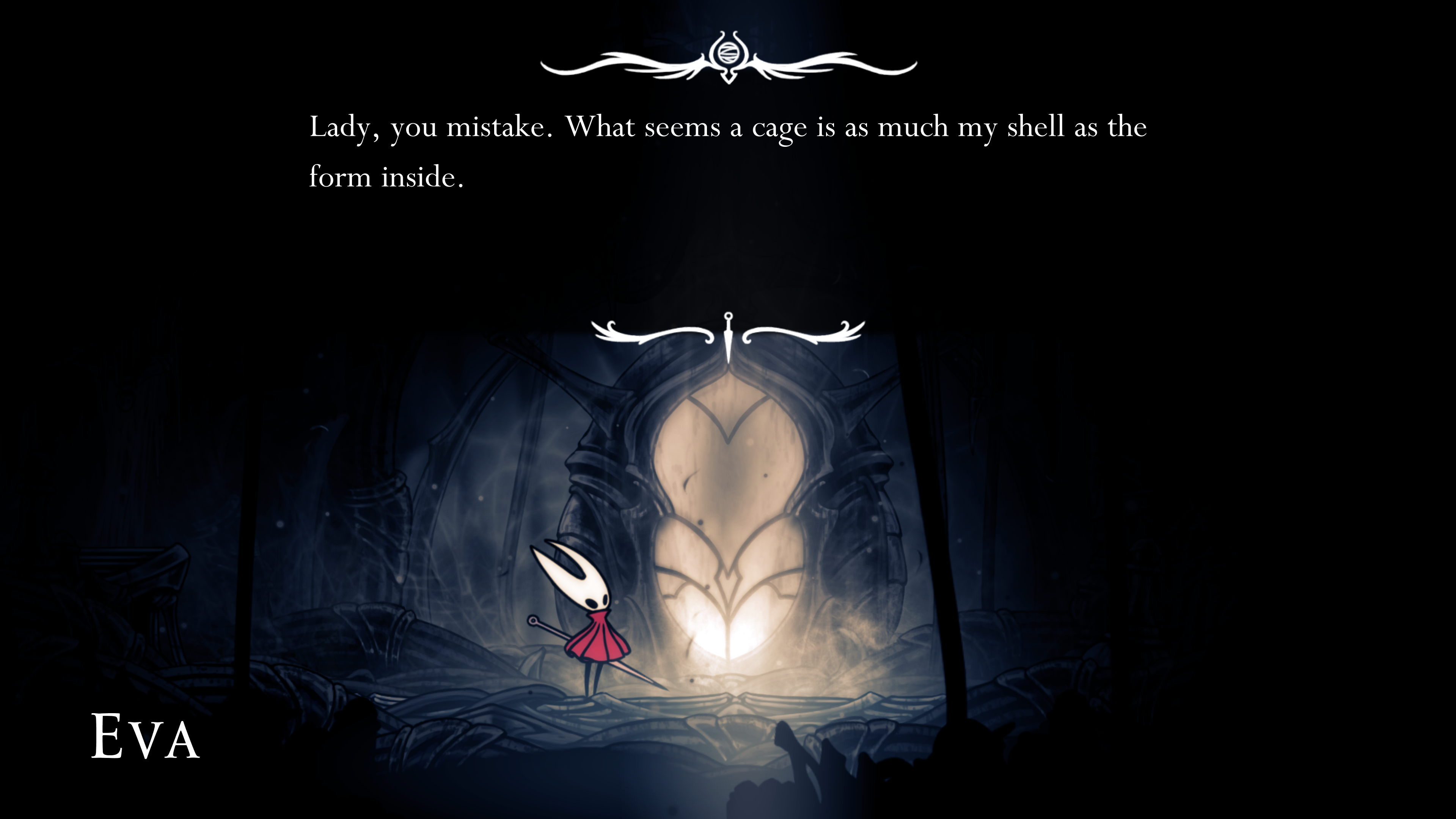 a screenshot from Silksong. Hornet is standing in front of a bright entranceway. in the bottom right is the name "Eva". Above, the dialogue "Lady, you mistake. What seems a cage is as much my shell as the form inside.